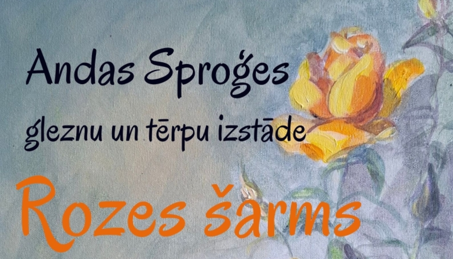 Andas Sproģes gleznu un tērpu izstāde "Rozes šarms"