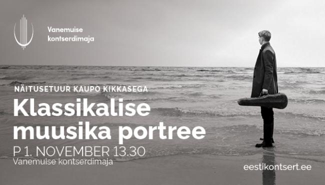 Näitusetuur Kaupo Kikkasega "Klassikalise muusika portree"