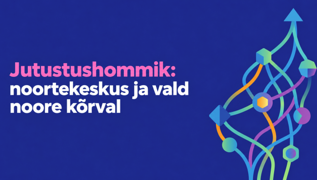 Jutustushommik „Noortekeskus ja vald noore kõrval“